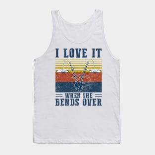 I Love It When She Bends Over Fishing Vintage Shirt Tank Top